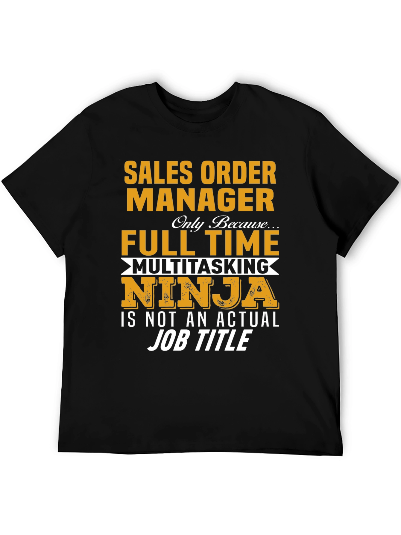 Sales Order Manager Full Time Multitasking Ninja T-Shirt