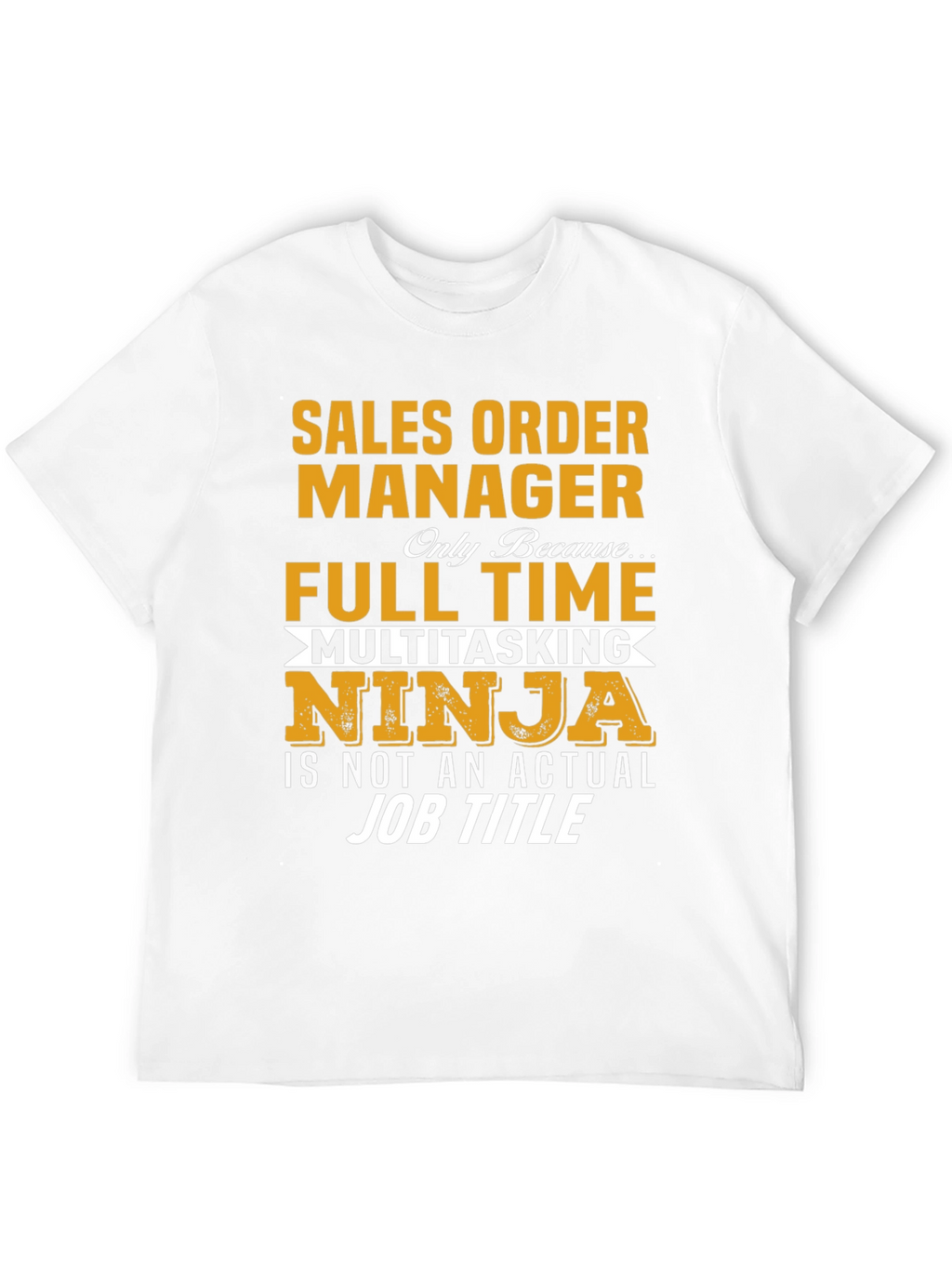 Sales Order Manager Full Time Multitasking Ninja T-Shirt