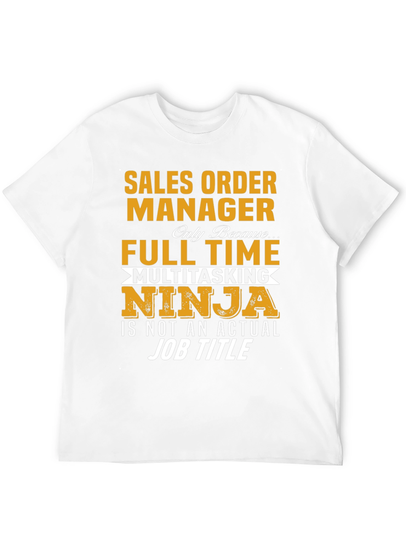 Sales Order Manager Full Time Multitasking Ninja T-Shirt