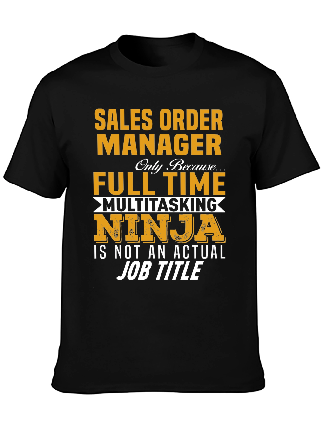 Sales Order Manager Full Time Multitasking Ninja T-Shirt