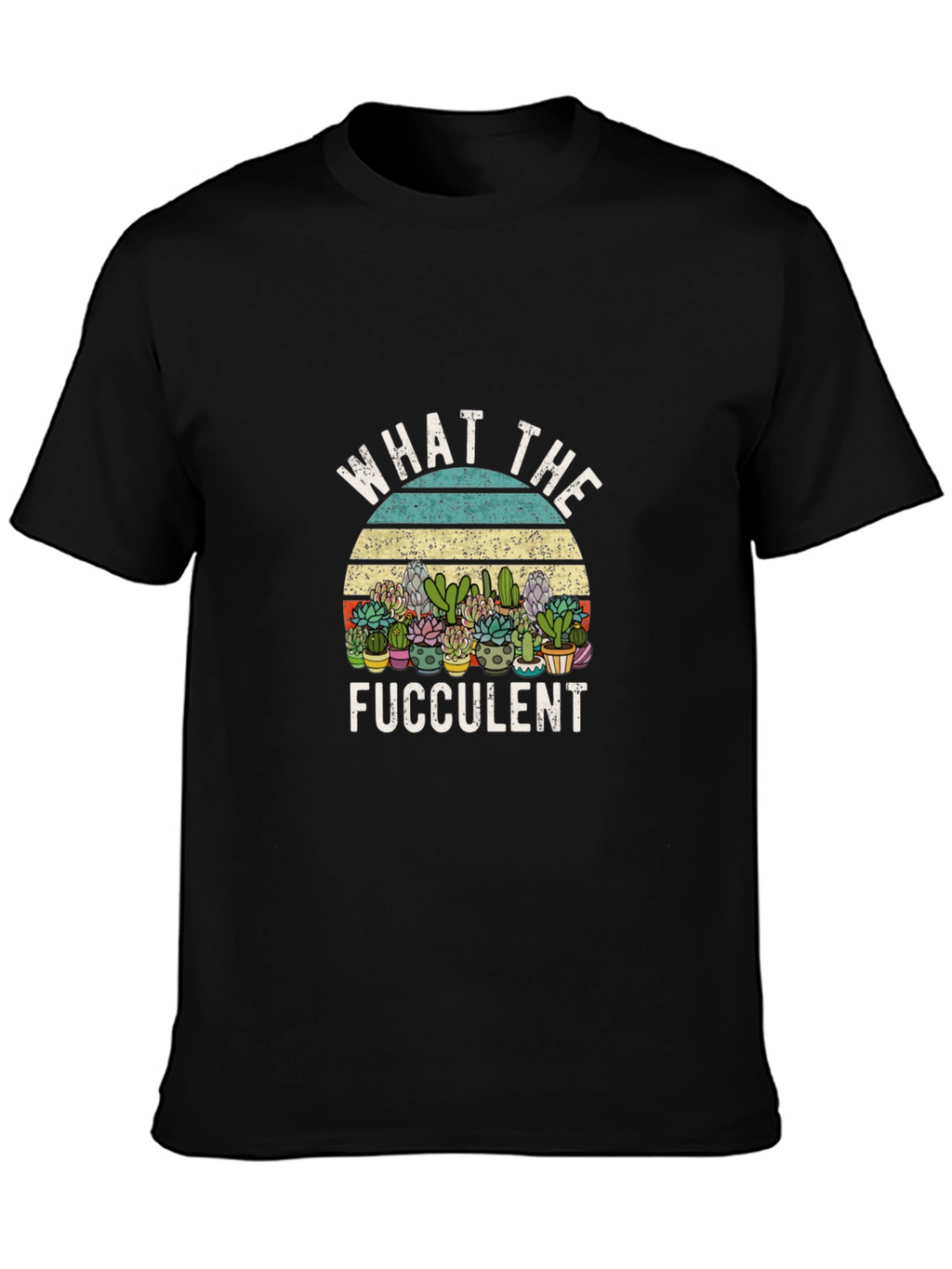 Funny What The Fucculent Graphic Tee