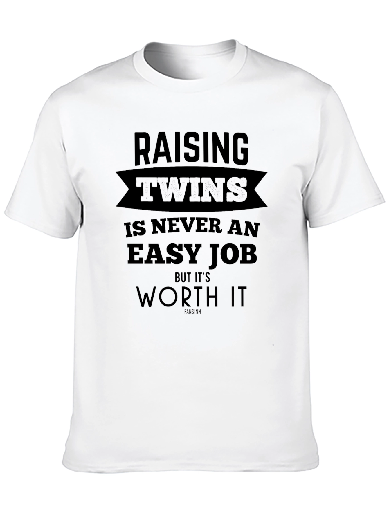 Raising Twins T-Shirt - Never An Easy Job But Worth It!