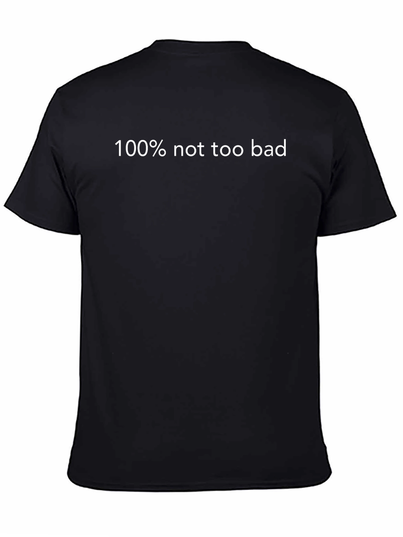 Humorous T-Shirt: 100% Not Too Bad - Casual Comfort