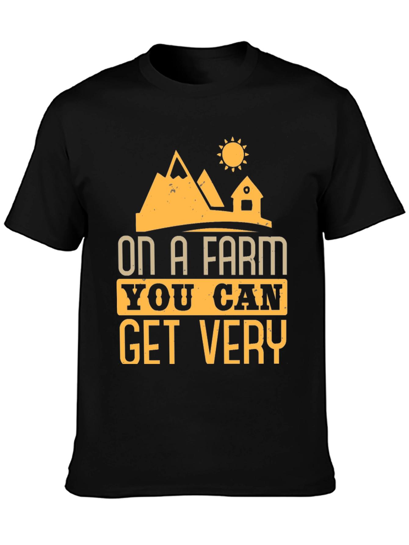 Farm Life T-Shirt - On A Farm You Can Get Very