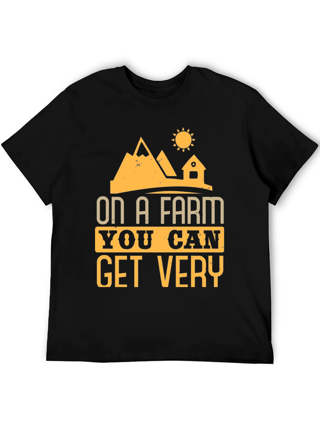 Farm Life T-Shirt - On A Farm You Can Get Very