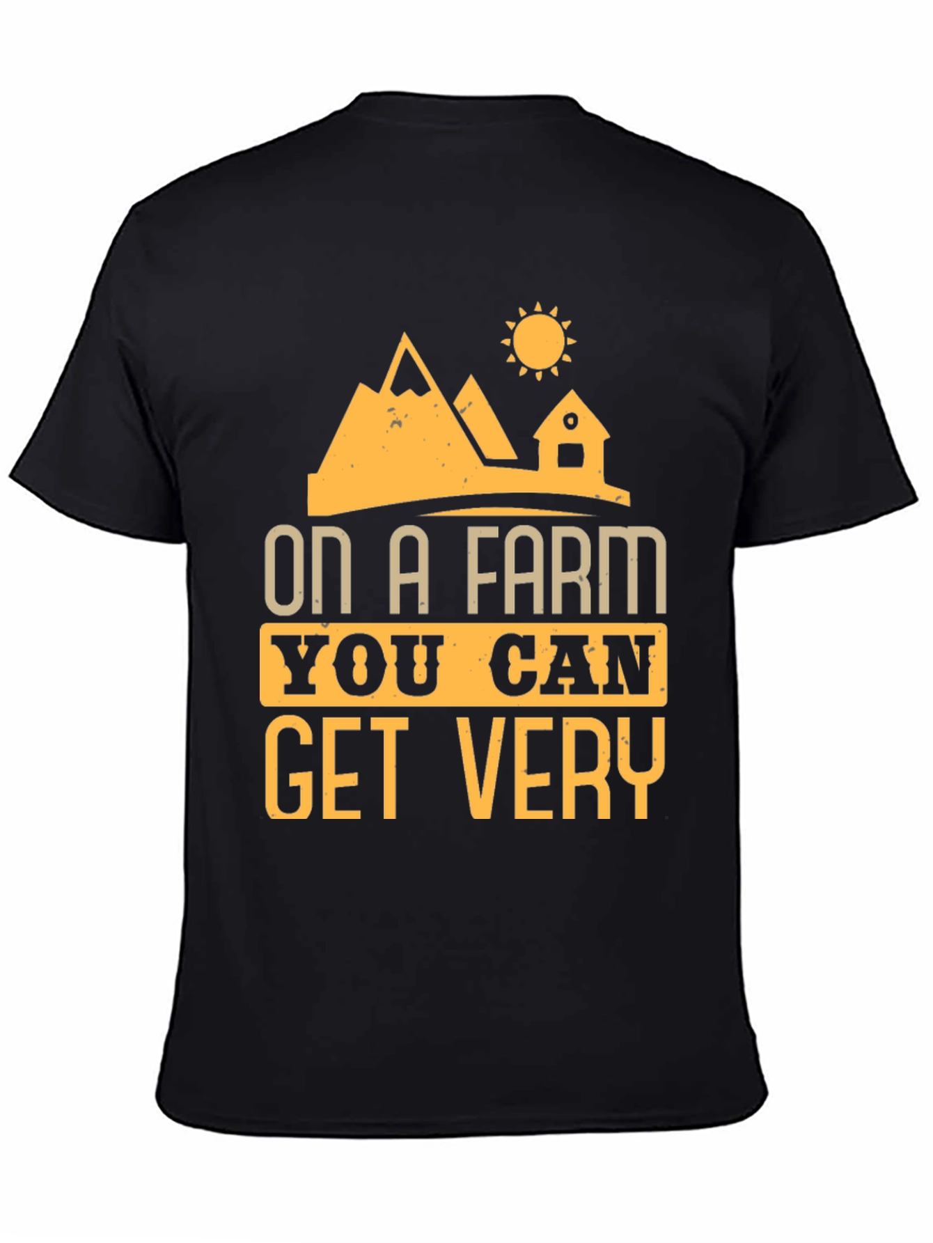 Farm Life T-Shirt - On A Farm You Can Get Very