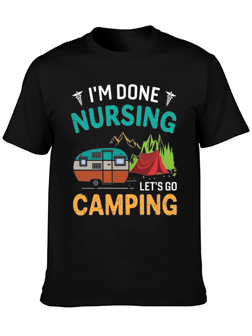 Im Done Nursing Lets Go Camping T-Shirt