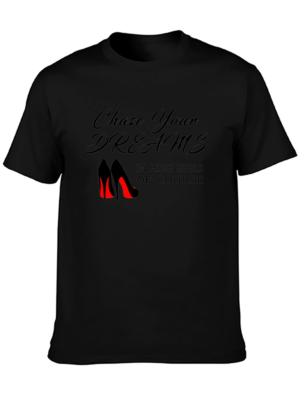 Chase Your Dreams in Heels Black T-Shirt