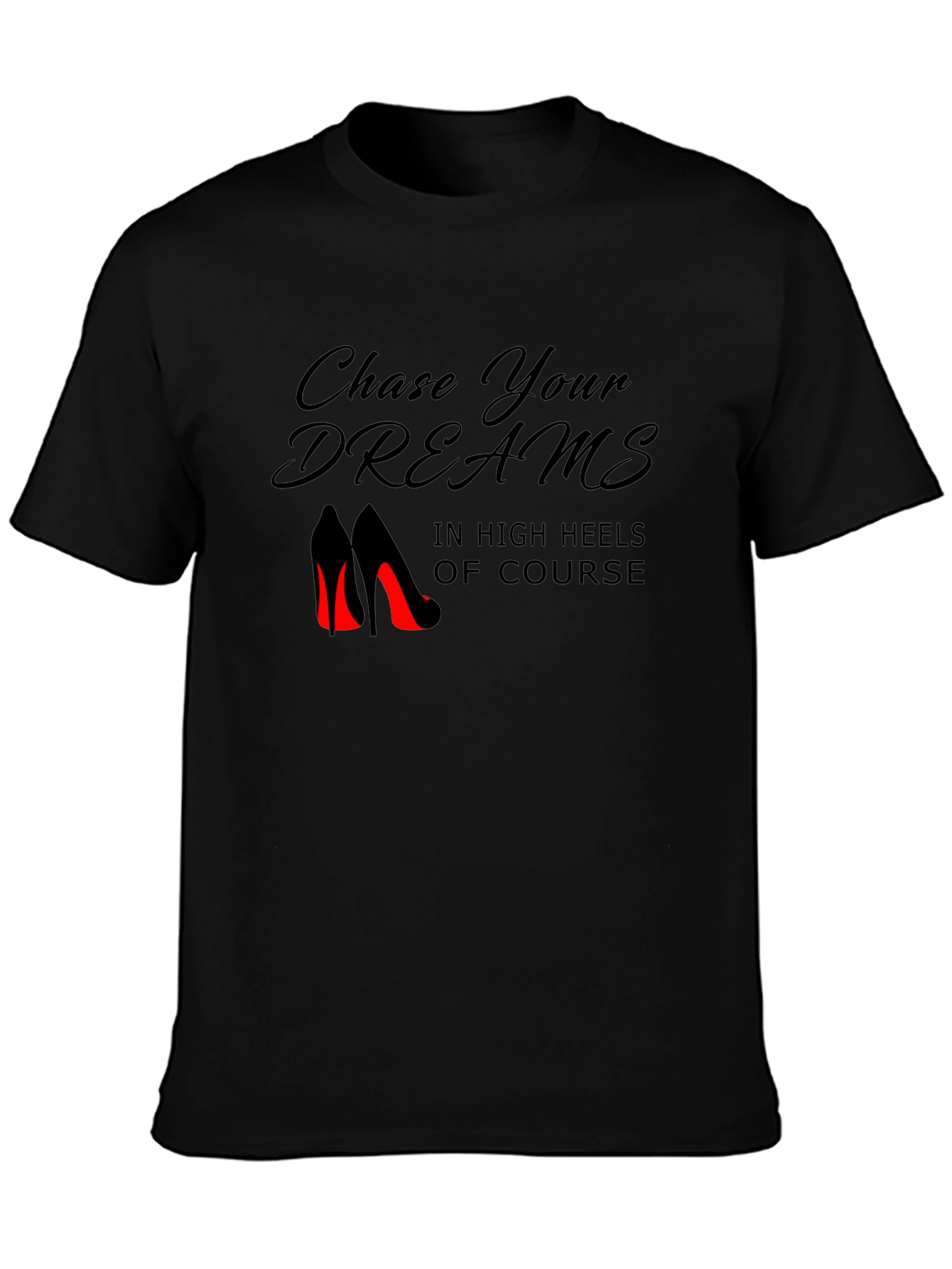 Chase Your Dreams in Heels Black T-Shirt