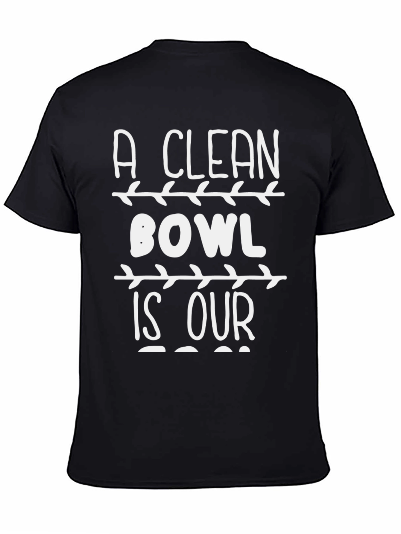 A Clean Bowl is Our T-Shirt - Novelty Graphic Tee
