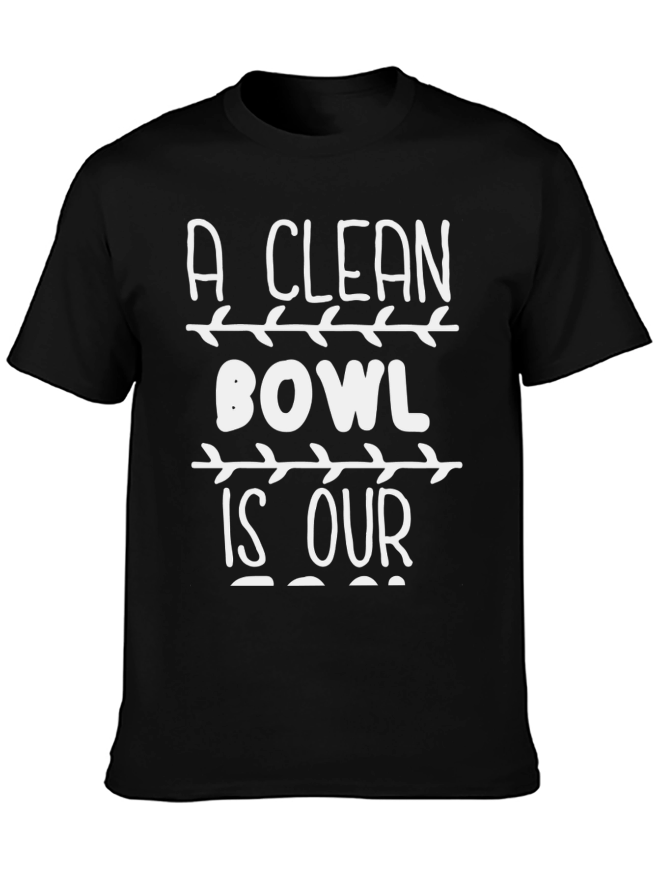 A Clean Bowl is Our T-Shirt - Novelty Graphic Tee