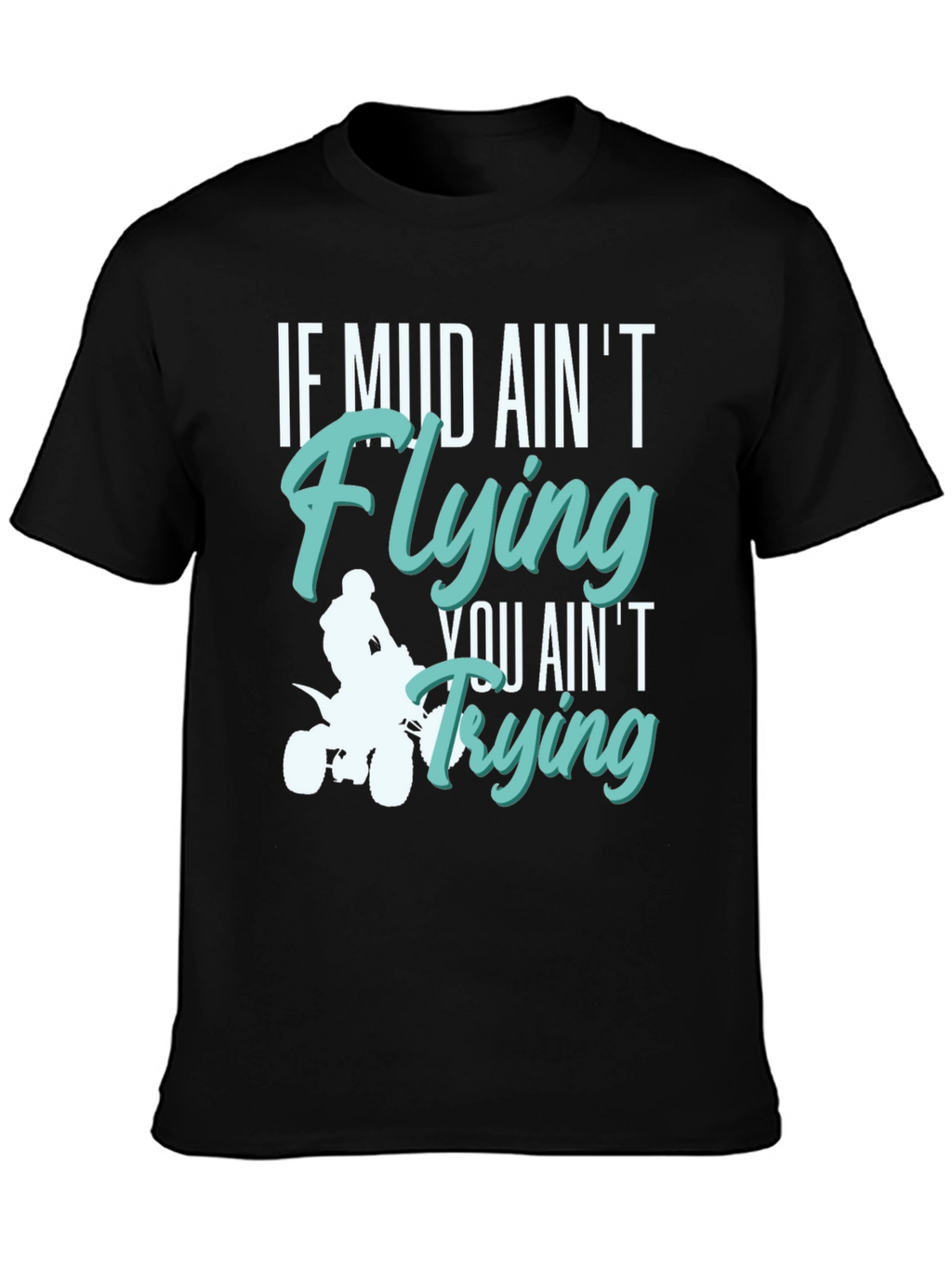 Mud Aint Flying T-Shirt - Off Road Adventure