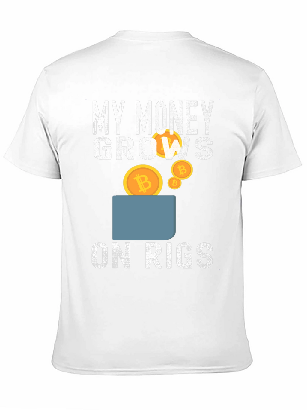 My Money Grows on Rigs Bitcoin T-Shirt