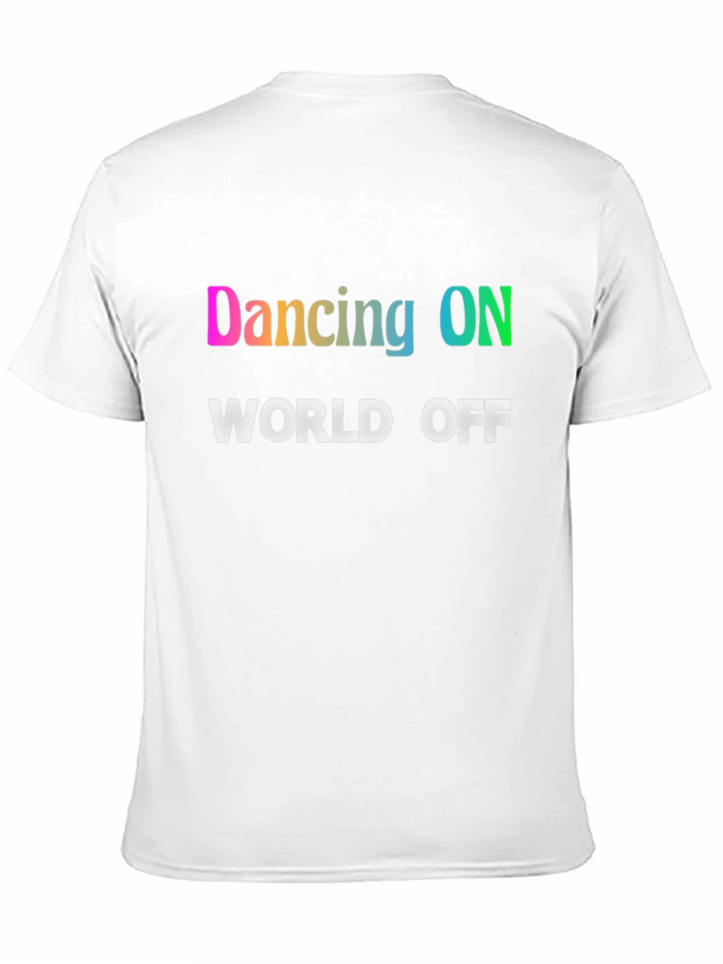Dancing ON World OFF T-Shirt