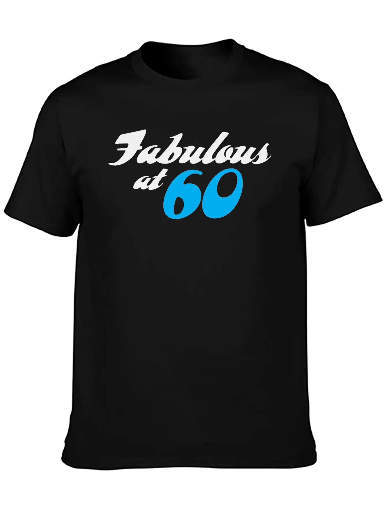 60 Years Of Age And Fabulous! Unisex Casual T-Shirt – Clean Design For Daily Comfort