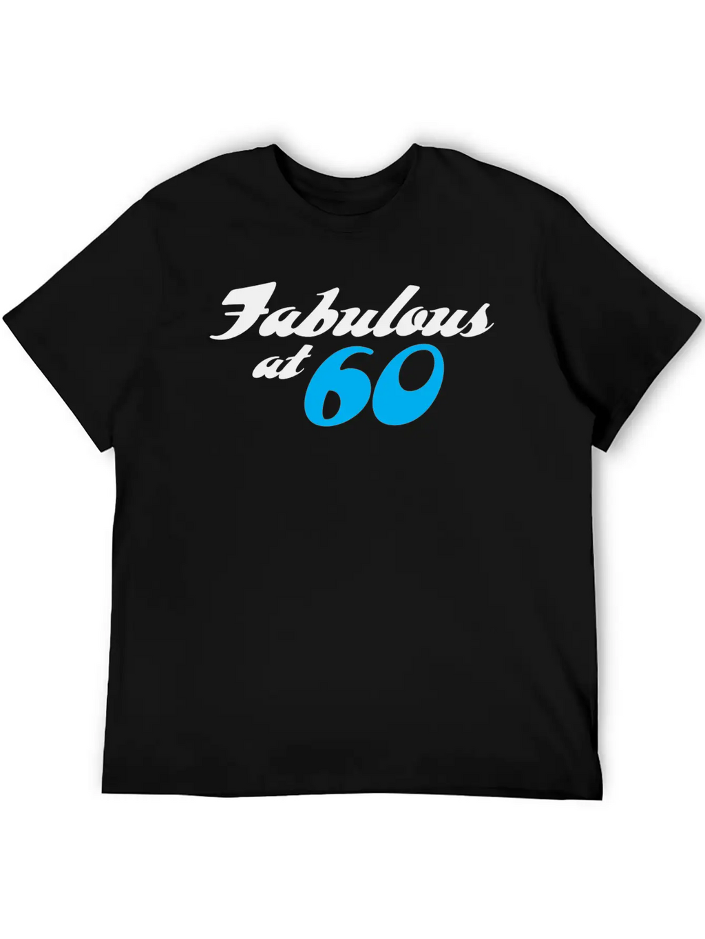 60 Years Of Age And Fabulous! Unisex Casual T-Shirt – Clean Design For Daily Comfort