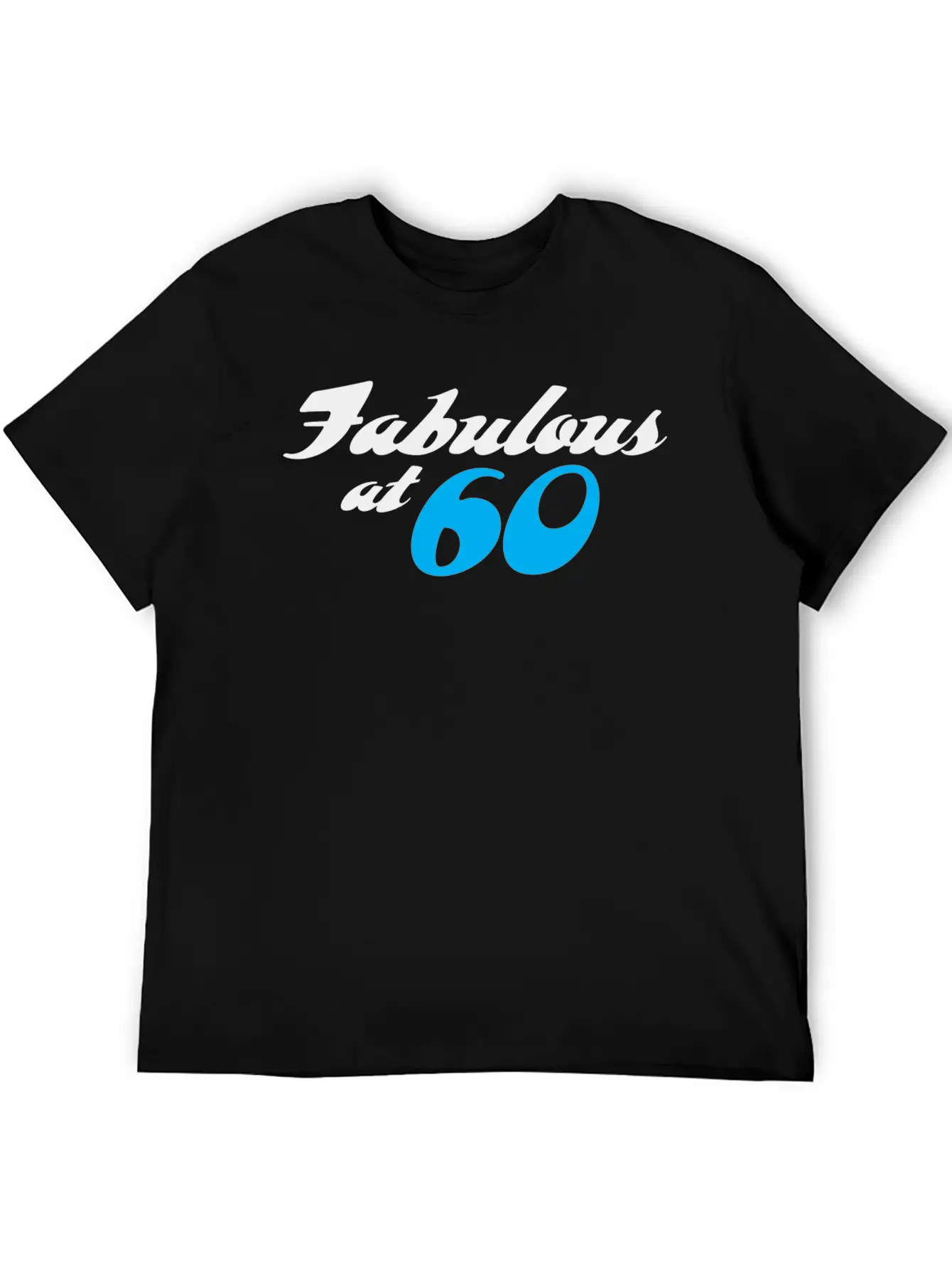 60 Years Of Age And Fabulous! Unisex Casual T-Shirt – Clean Design For Daily Comfort