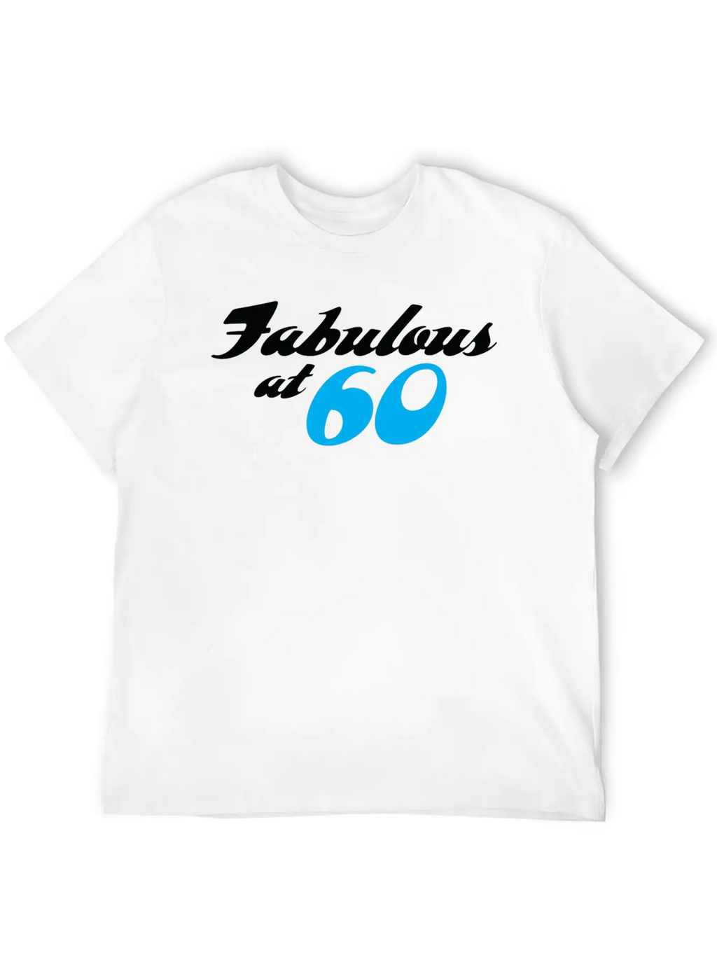60 Years Of Age And Fabulous! Unisex Casual T-Shirt – Clean Design For Daily Comfort