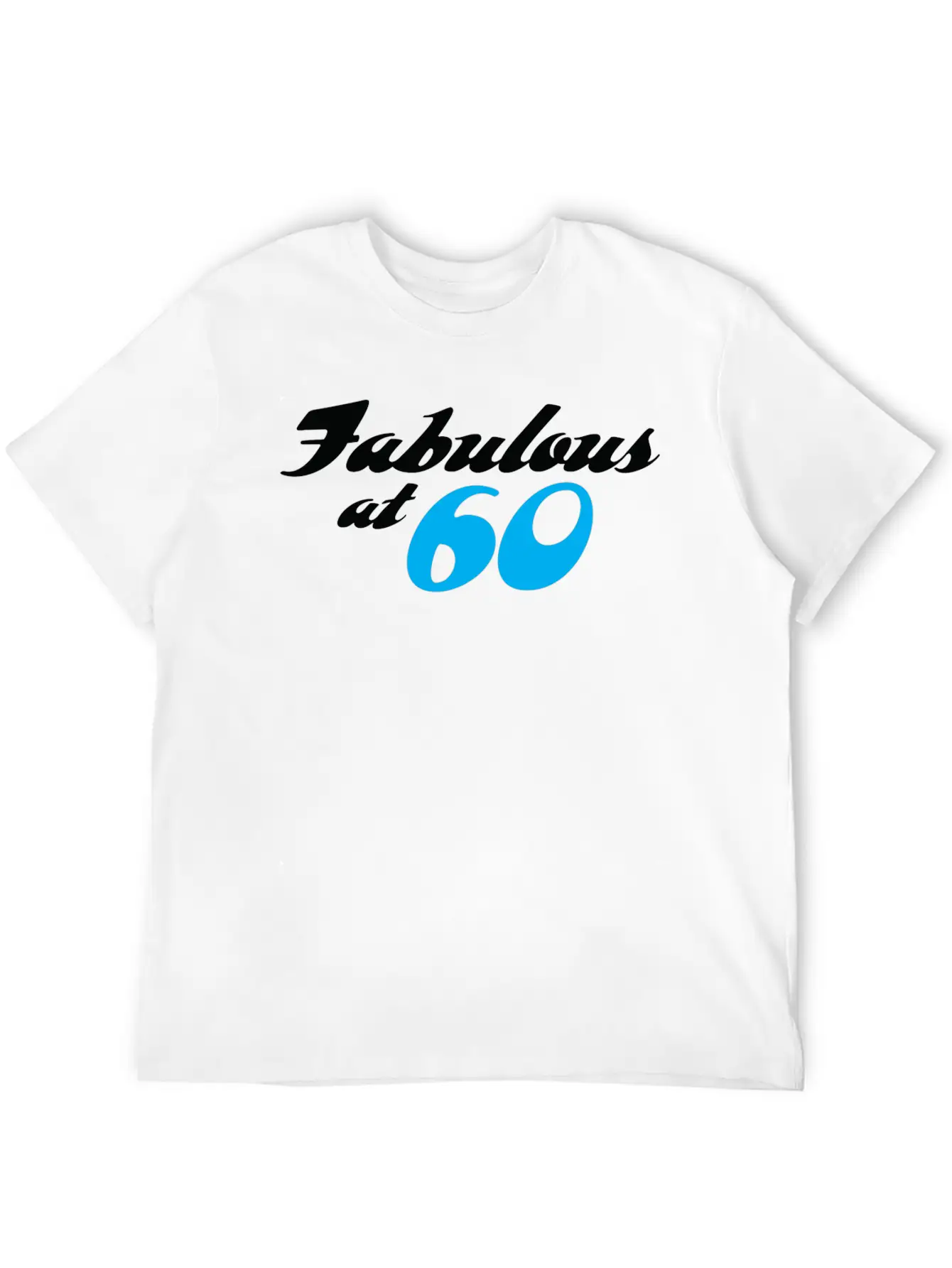 60 Years Of Age And Fabulous! Unisex Casual T-Shirt – Clean Design For Daily Comfort