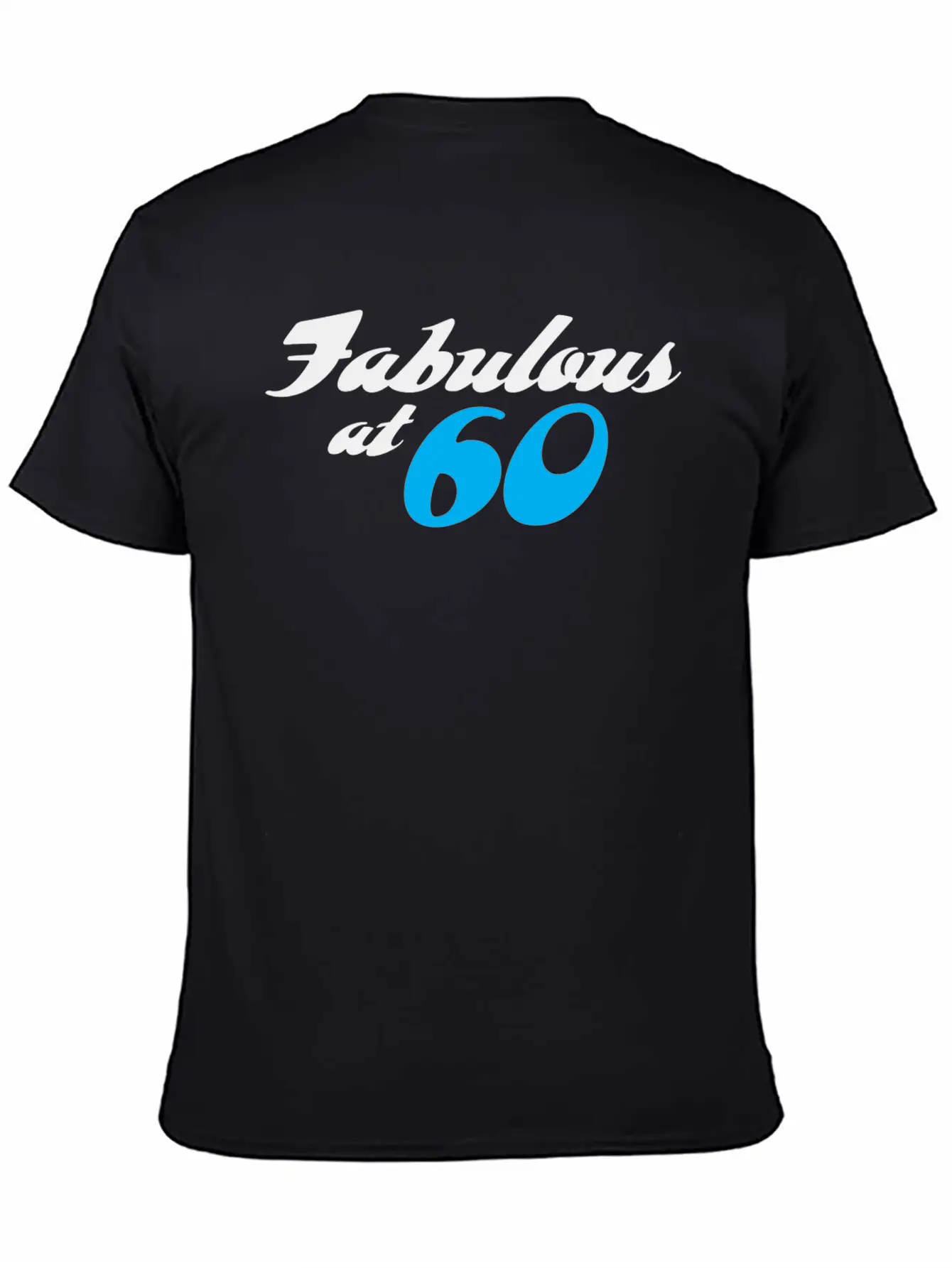 60 Years Of Age And Fabulous! Unisex Casual T-Shirt – Clean Design For Daily Comfort