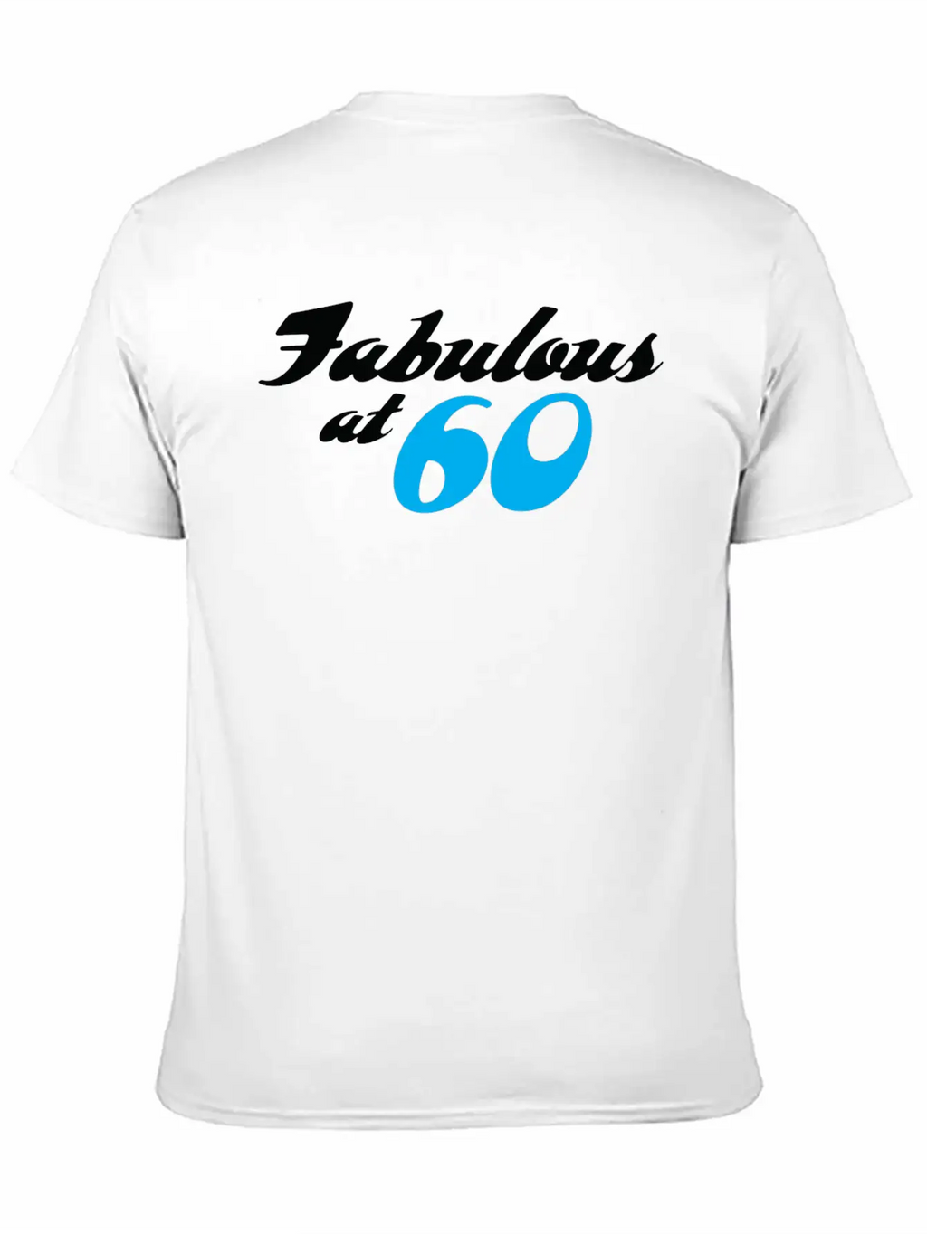 60 Years Of Age And Fabulous! Unisex Casual T-Shirt – Clean Design For Daily Comfort
