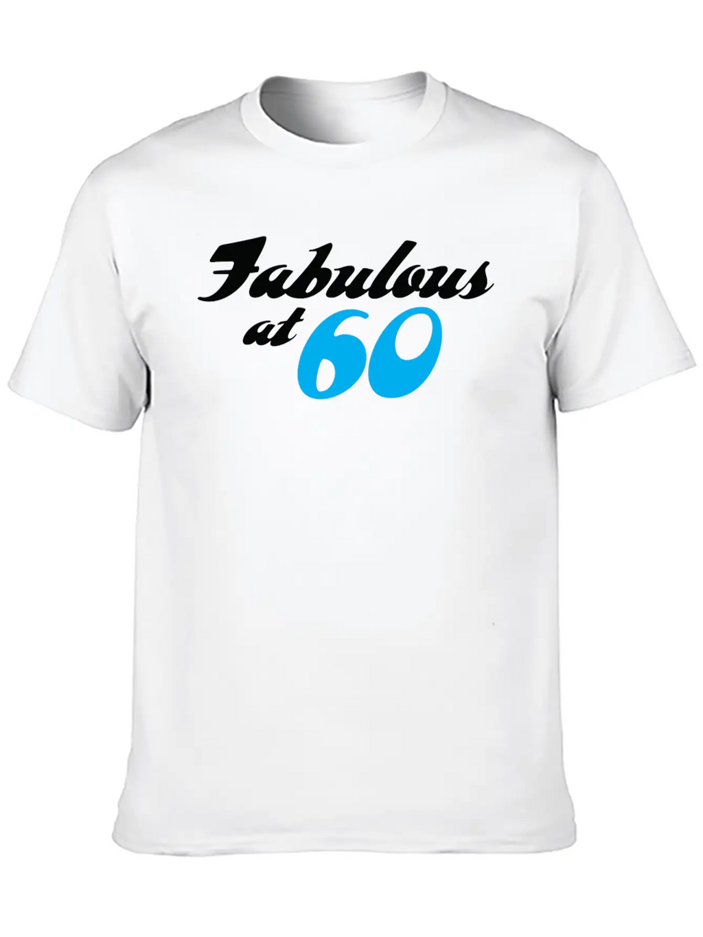 60 Years Of Age And Fabulous! Unisex Casual T-Shirt – Clean Design For Daily Comfort