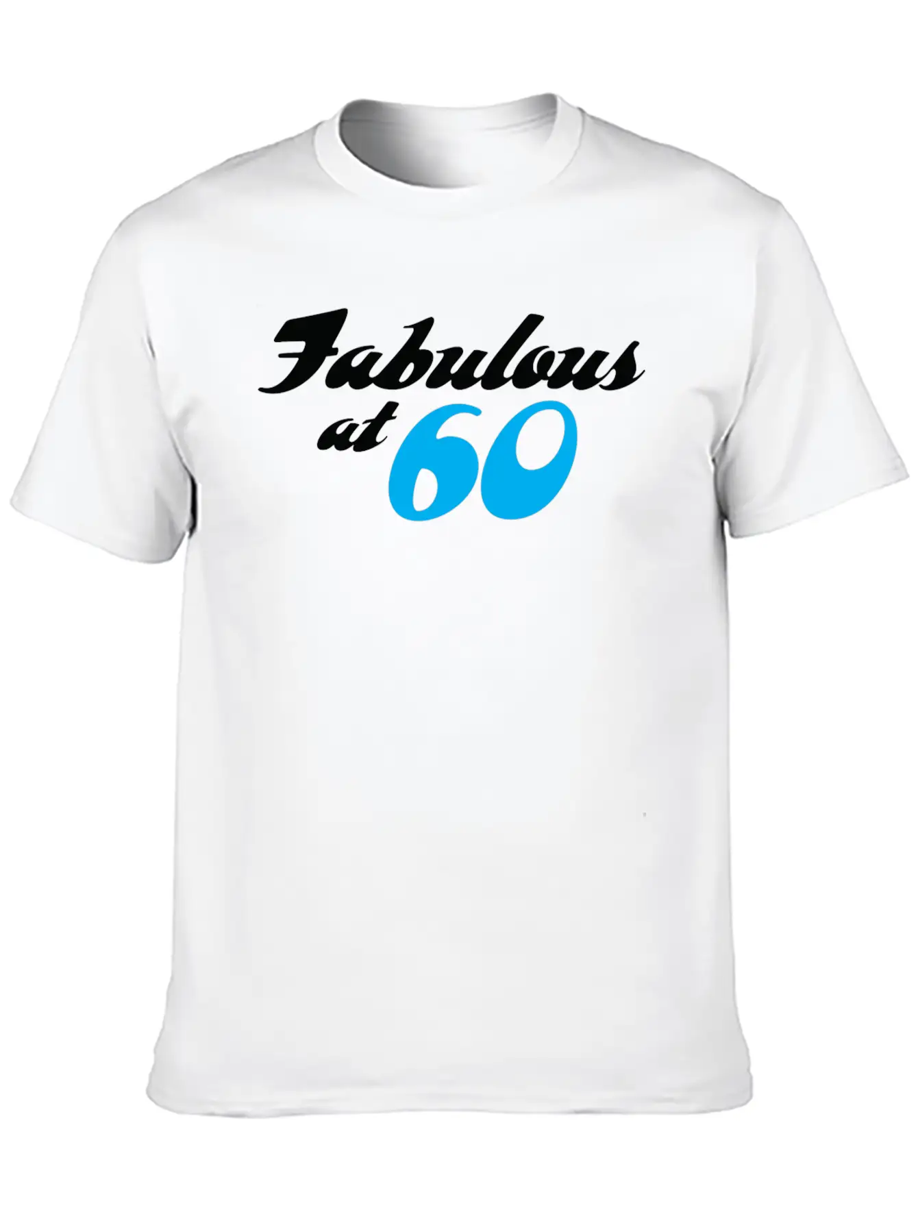 60 Years Of Age And Fabulous! Unisex Casual T-Shirt – Clean Design For Daily Comfort