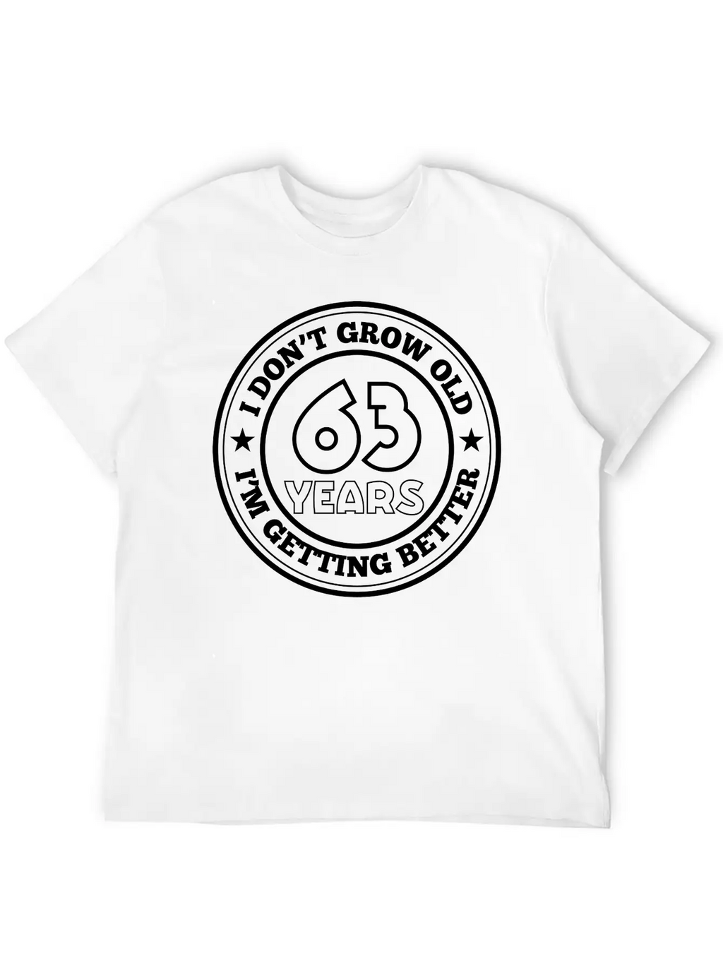 63 Years Old I Am Getting Better Unisex Casual T-Shirt – Clean Design For Daily Comfort