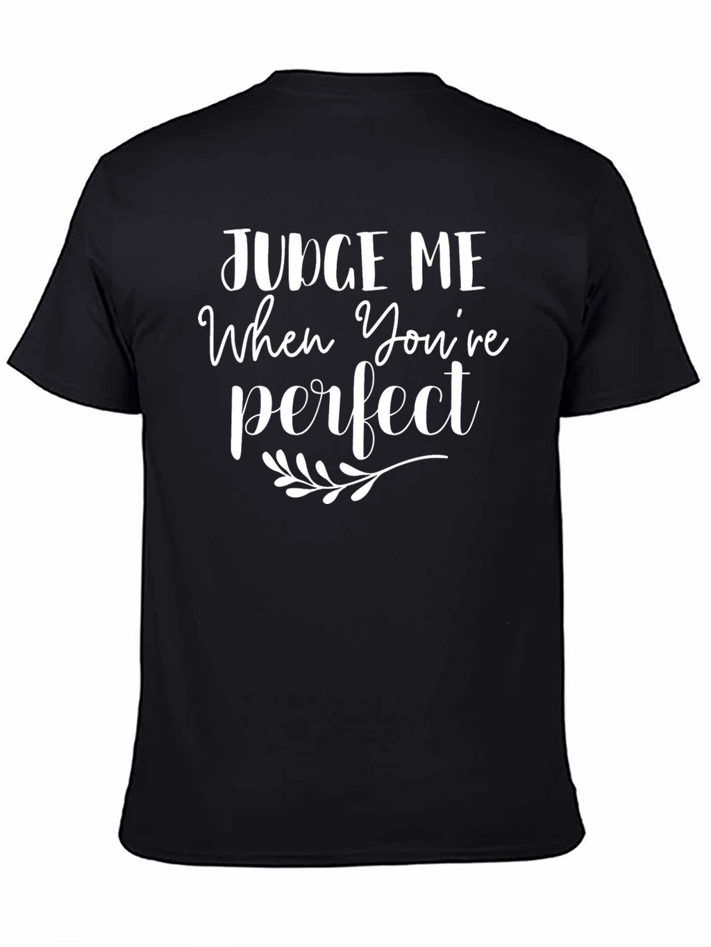 Judge Me When Youre Perfect T-Shirt - Black