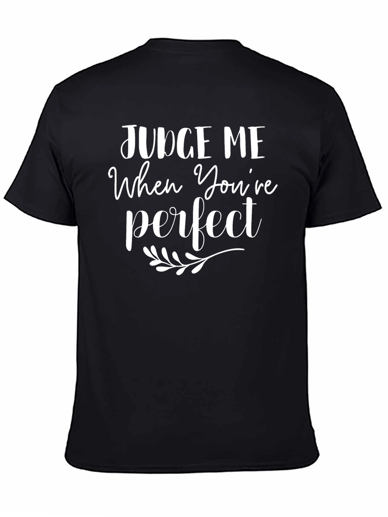 Judge Me When Youre Perfect T-Shirt - Black