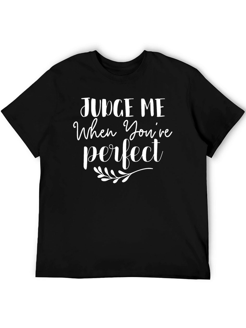 Judge Me When Youre Perfect T-Shirt - Black