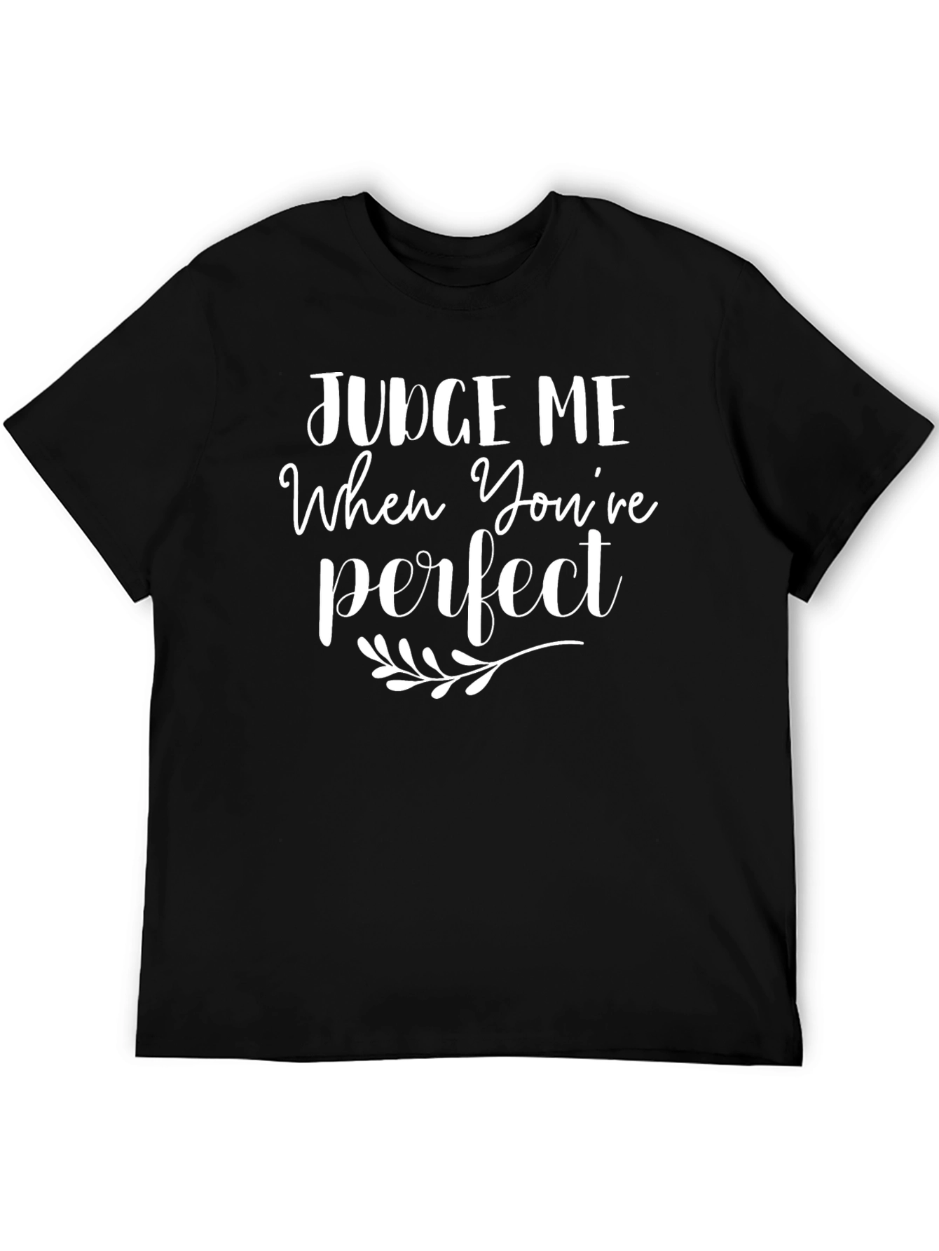 Judge Me When Youre Perfect T-Shirt - Black