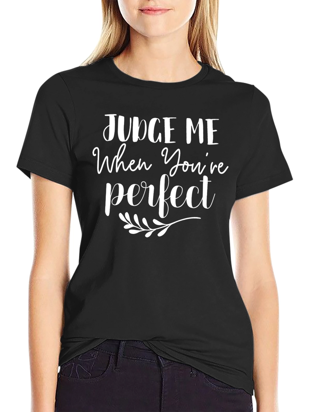 Judge Me When Youre Perfect T-Shirt - Black