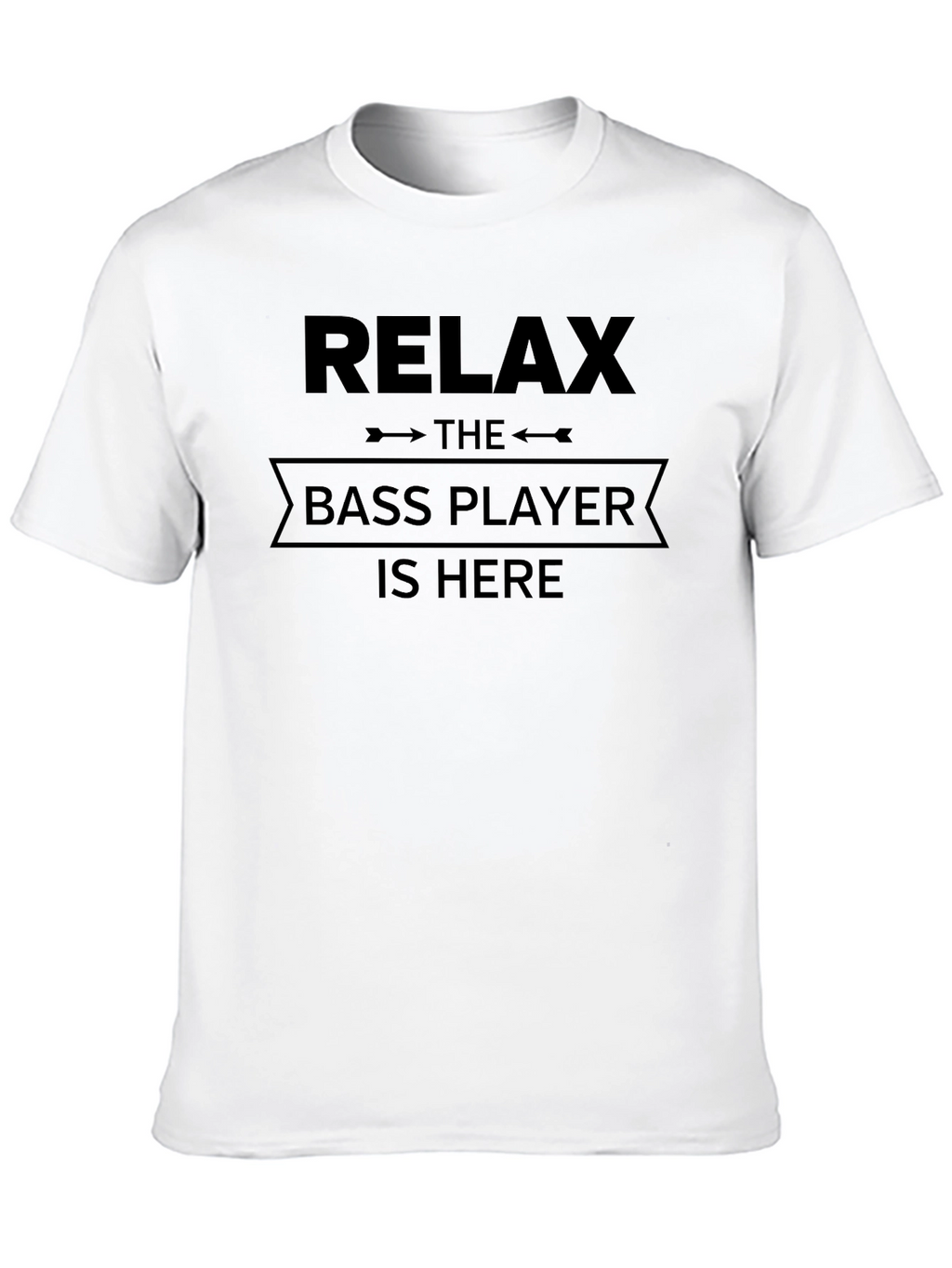 Relax The Bass Player is Here T-Shirt