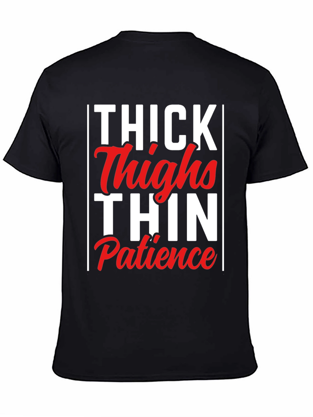 Thick Thighs Thin Patience Graphic Tee