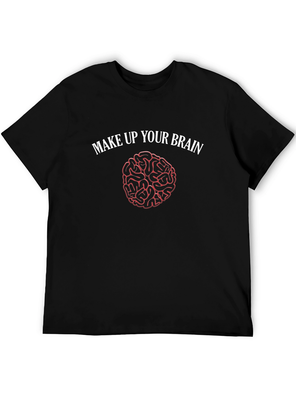 Make Up Your Brain T-Shirt - Funny Brain Design