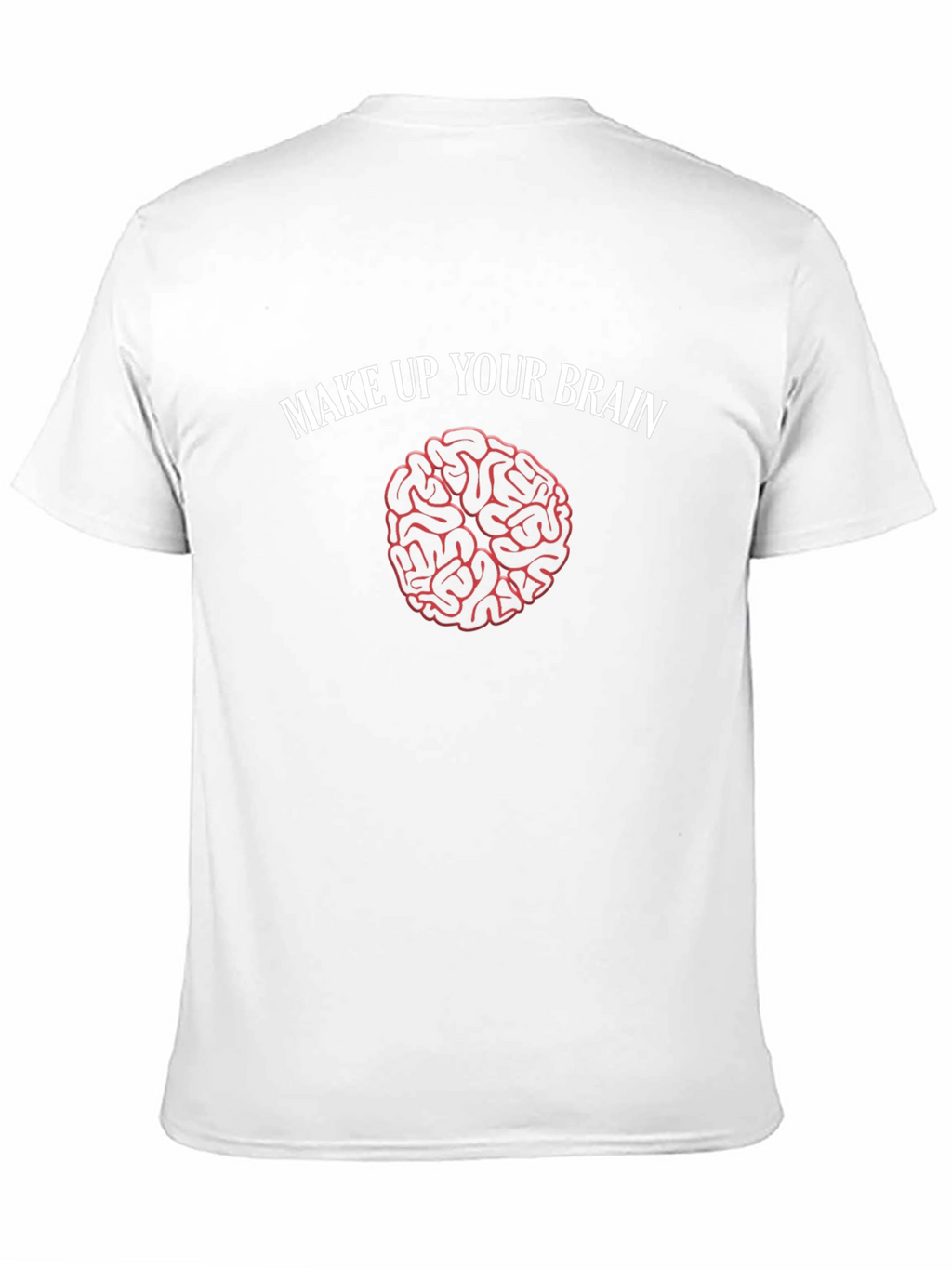 Make Up Your Brain T-Shirt - Funny Brain Design
