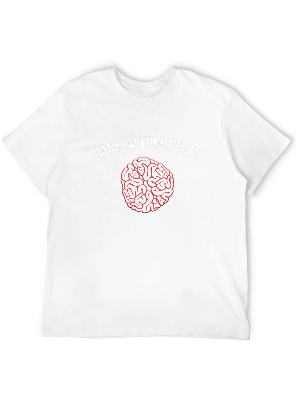 Make Up Your Brain T-Shirt - Funny Brain Design