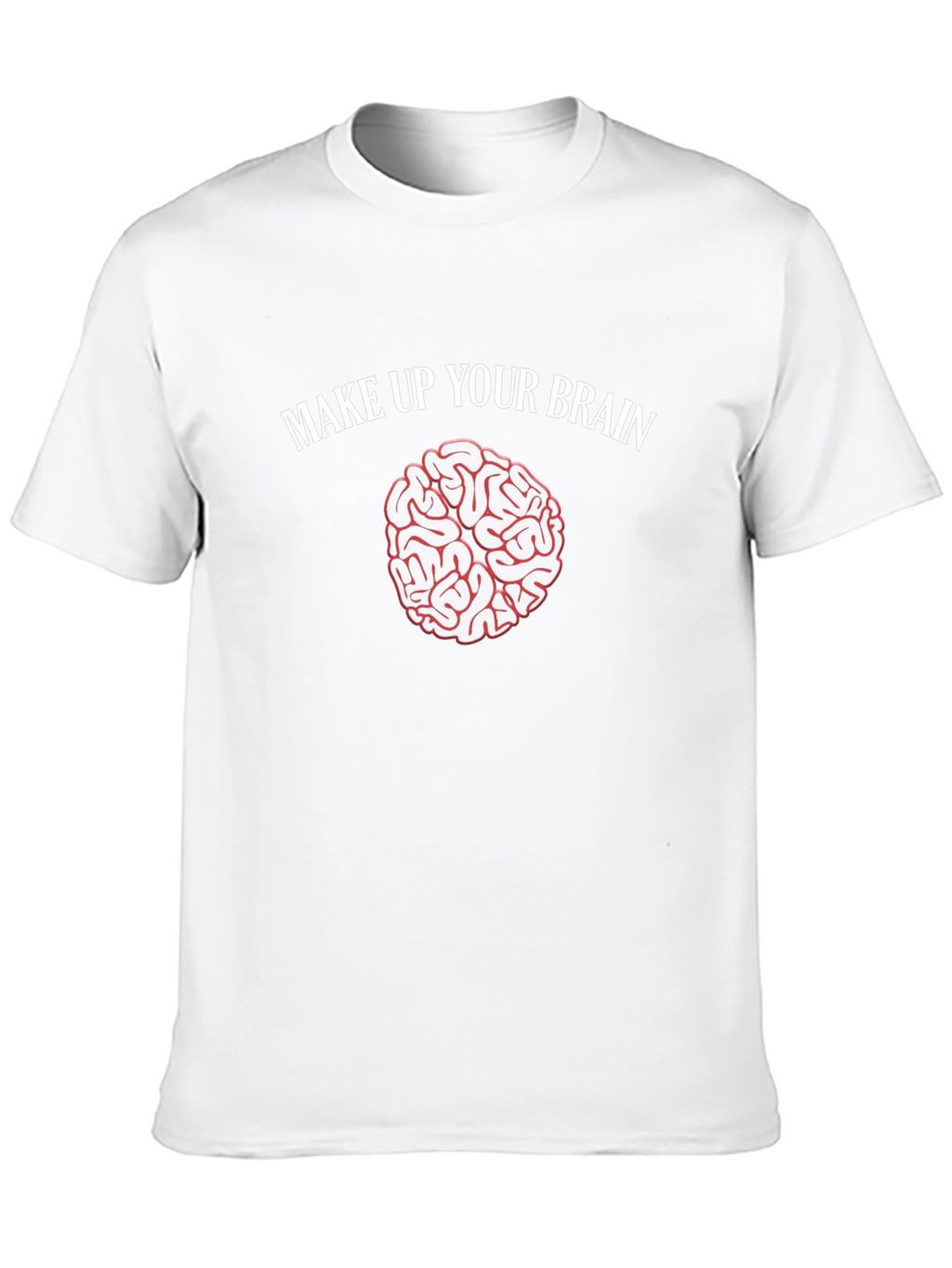 Make Up Your Brain T-Shirt - Funny Brain Design