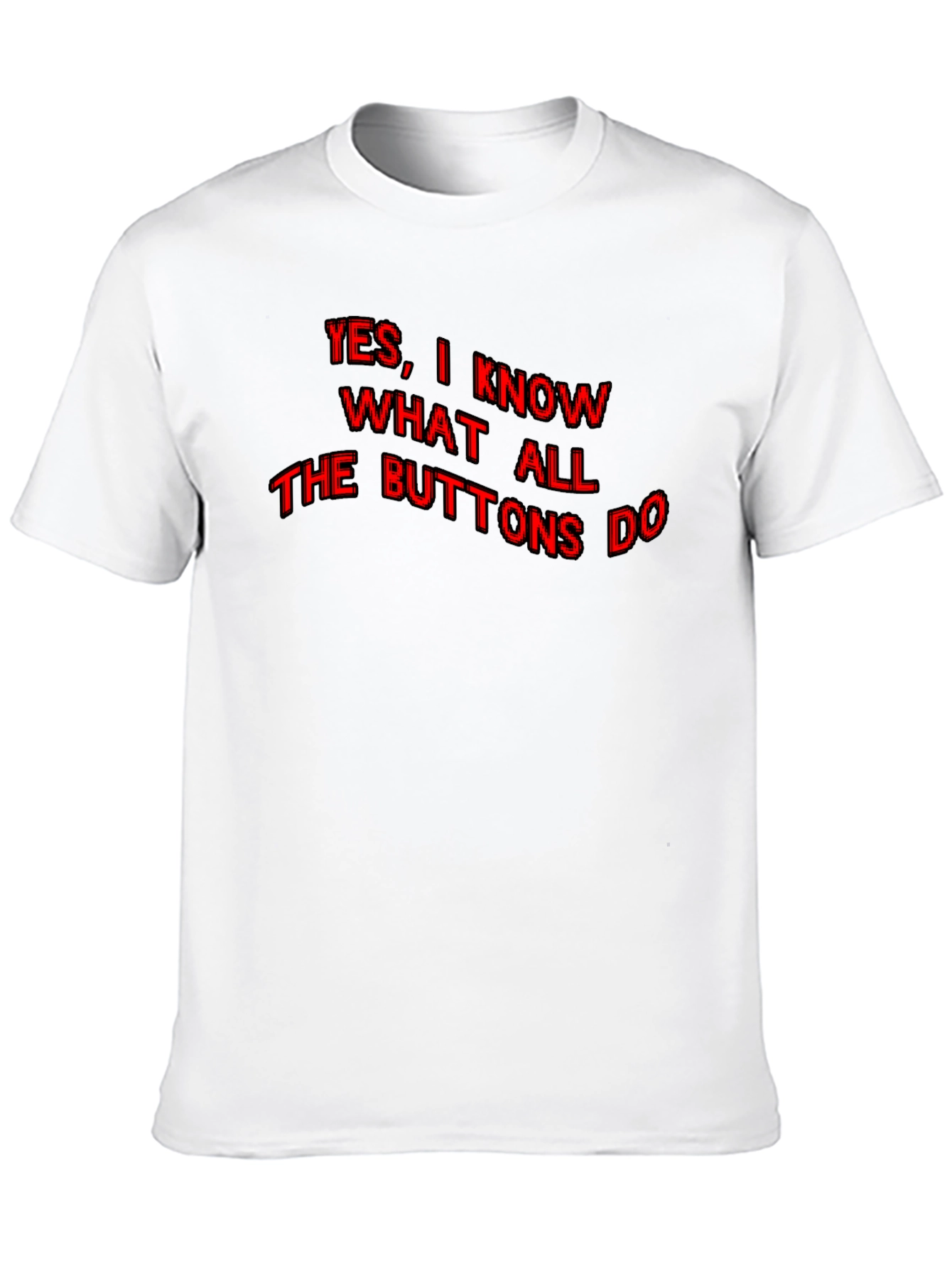 Funny Yes I Know What All the Buttons Do Graphic T-Shirt