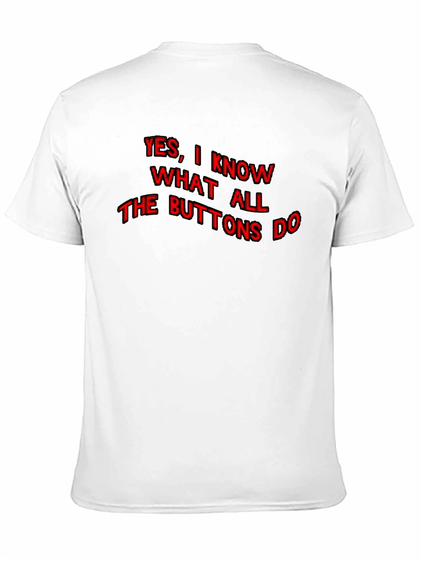 Funny Yes I Know What All the Buttons Do Graphic T-Shirt