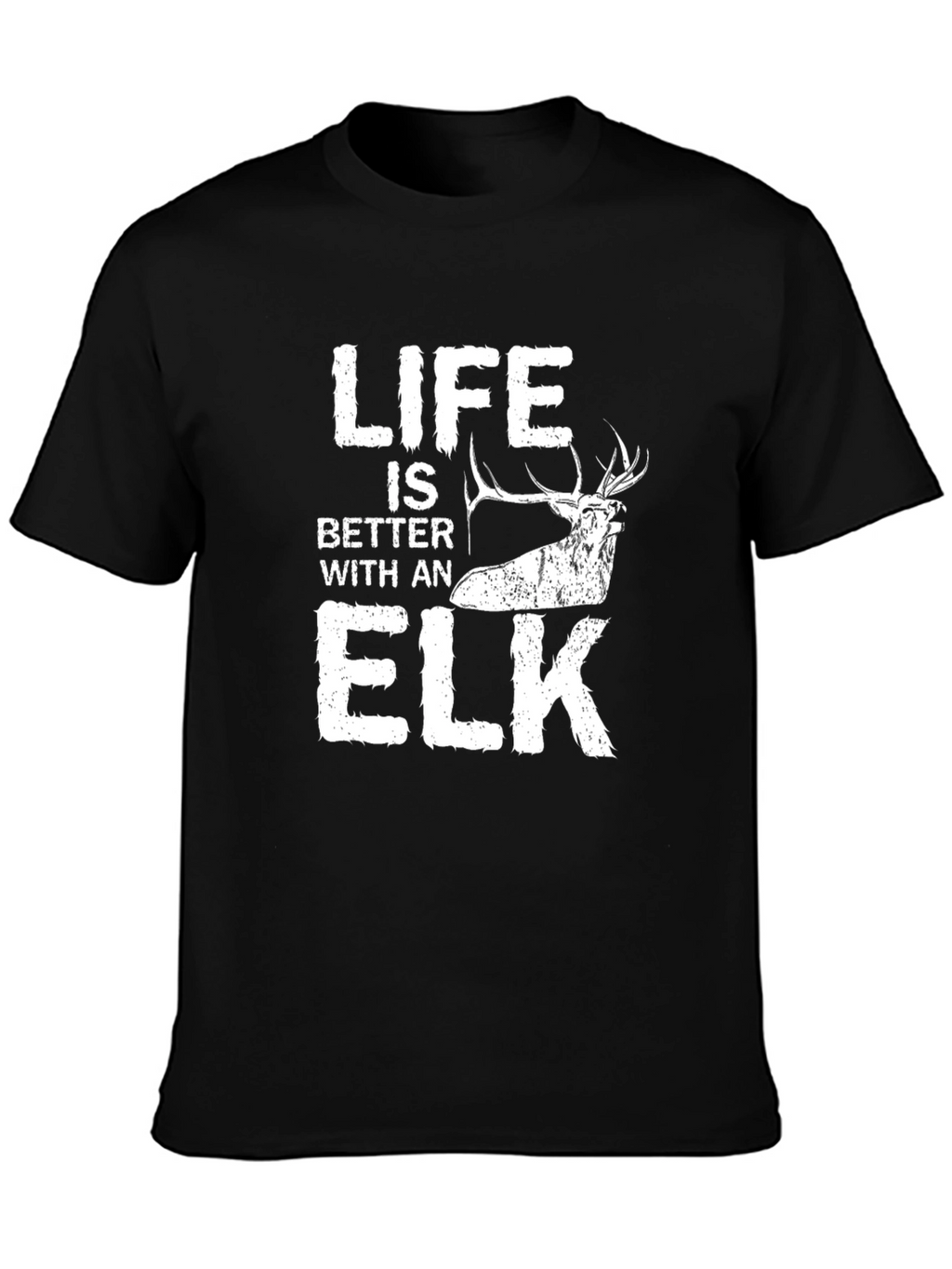 Life is Better with an Elk T-Shirt