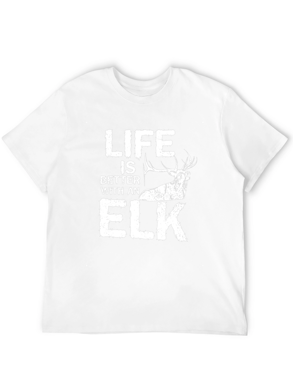 Life is Better with an Elk T-Shirt