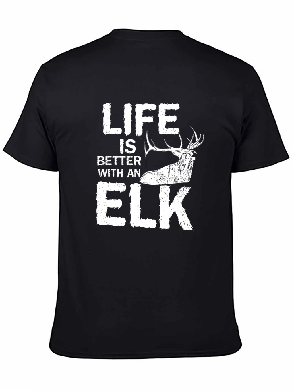 Life is Better with an Elk T-Shirt
