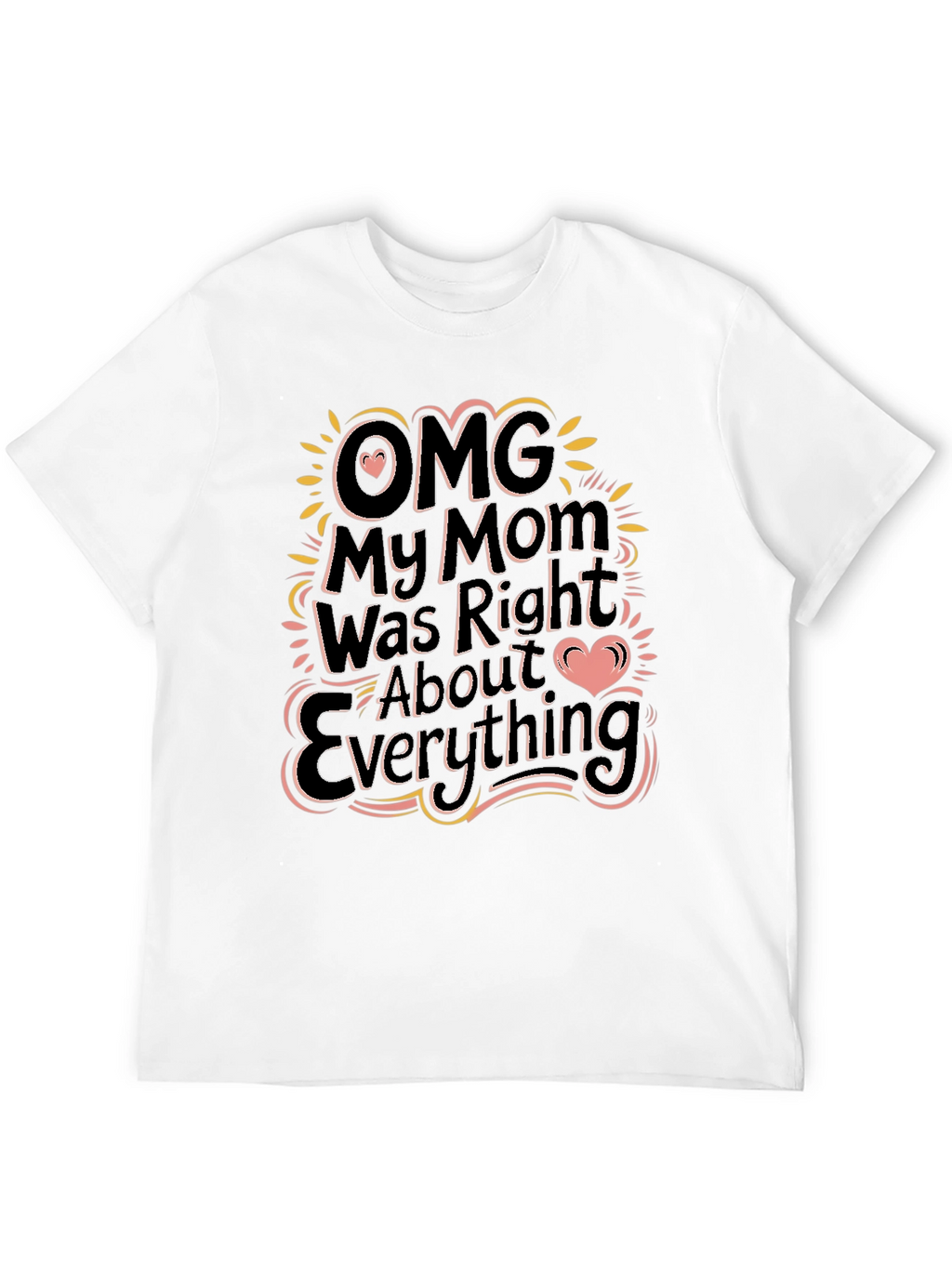 OMG My Mom Was Right Funny Graphic T-Shirt