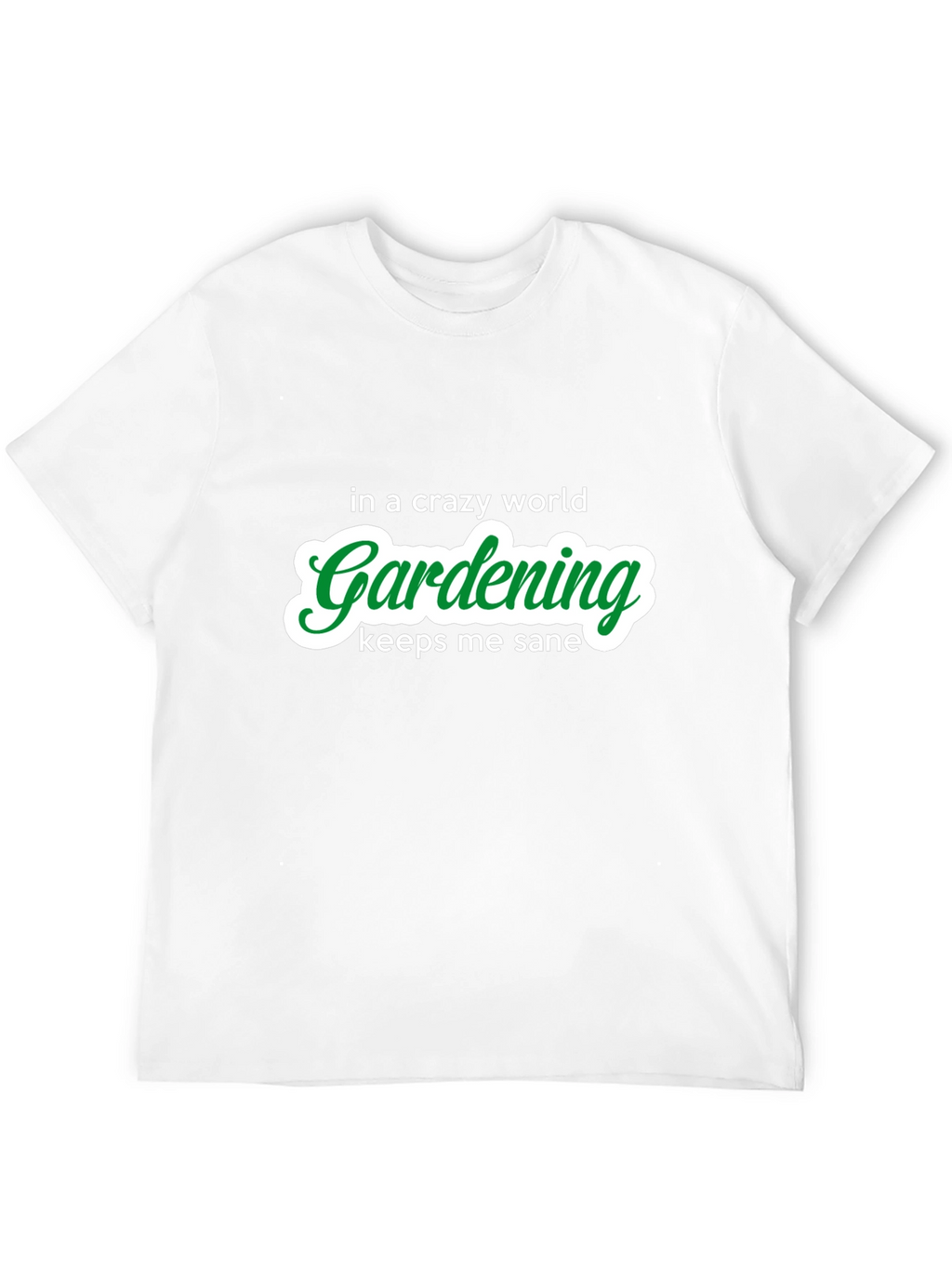 Gardening Keeps Me Sane T-Shirt