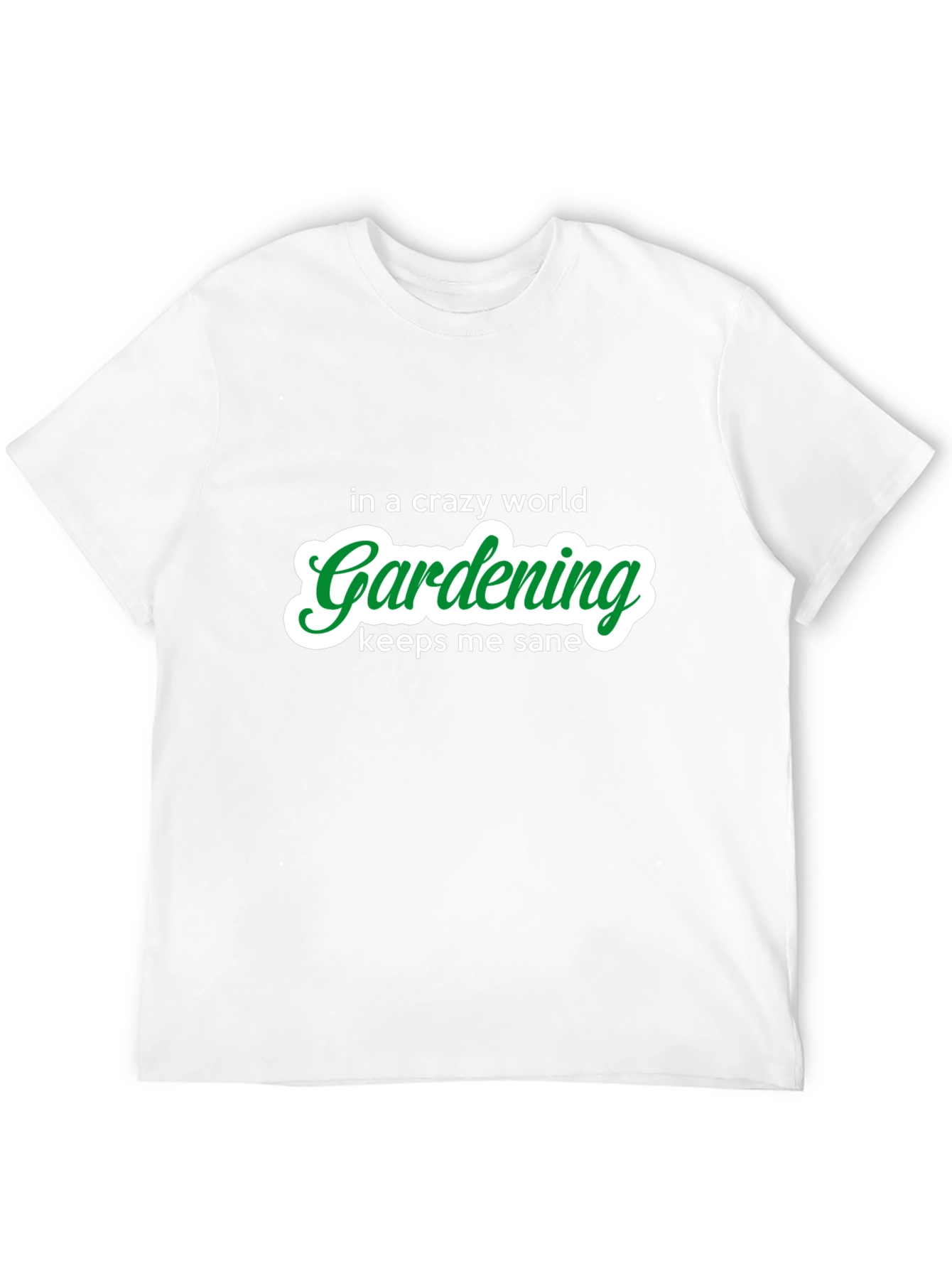 Gardening Keeps Me Sane T-Shirt