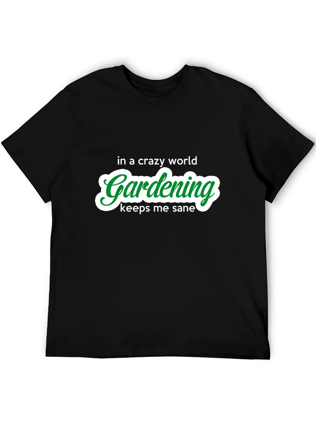 Gardening Keeps Me Sane T-Shirt