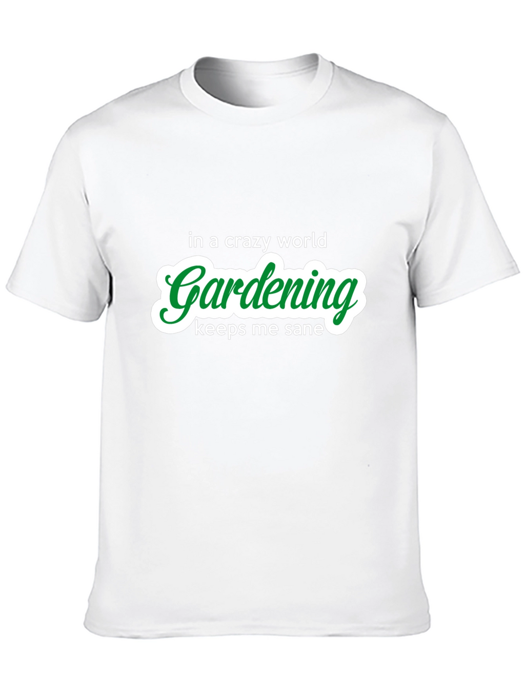 Gardening Keeps Me Sane T-Shirt