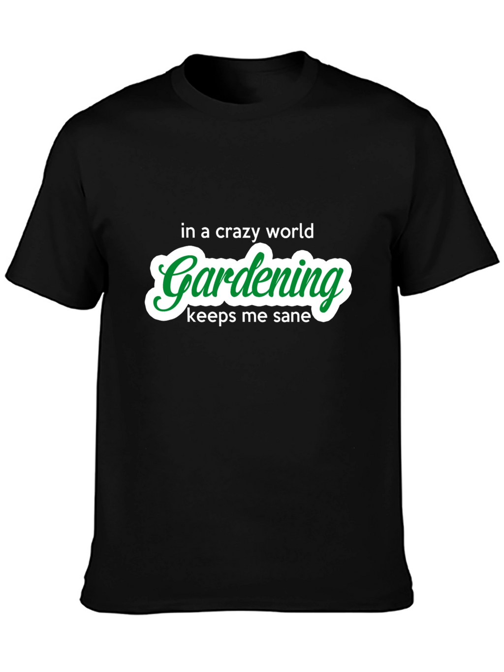 Gardening Keeps Me Sane T-Shirt
